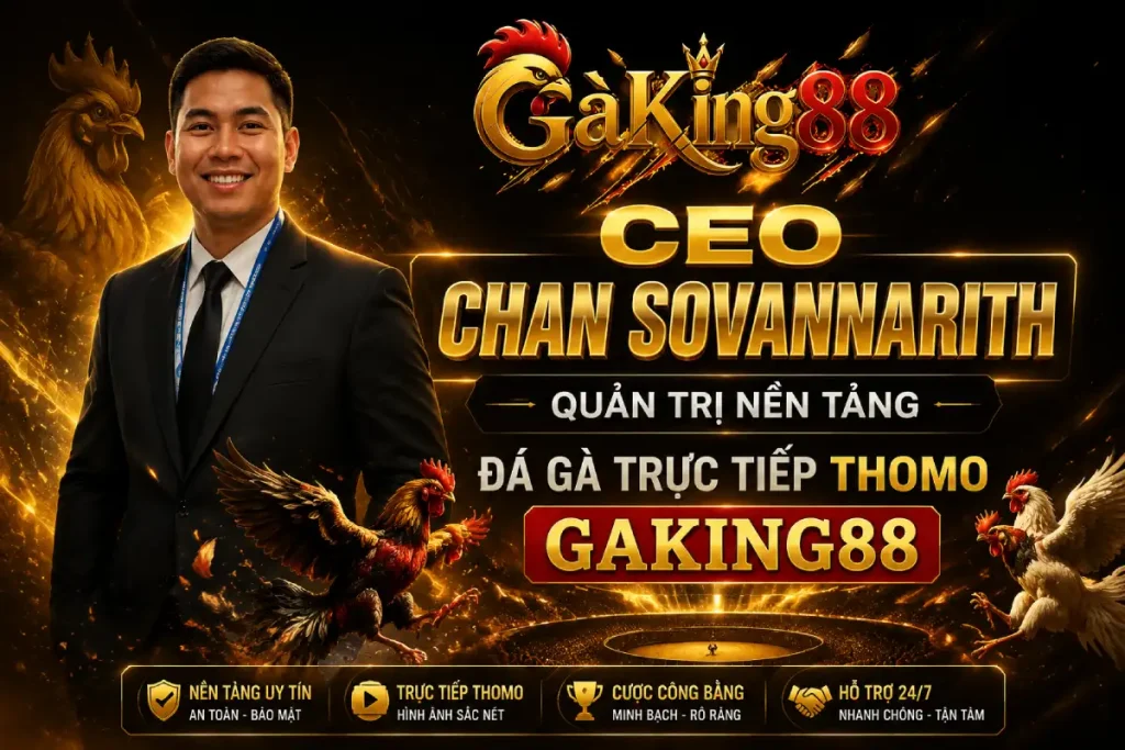Hồ sơ nghề nghiệp Chan Sovannarith, người quản trị GAKING88.