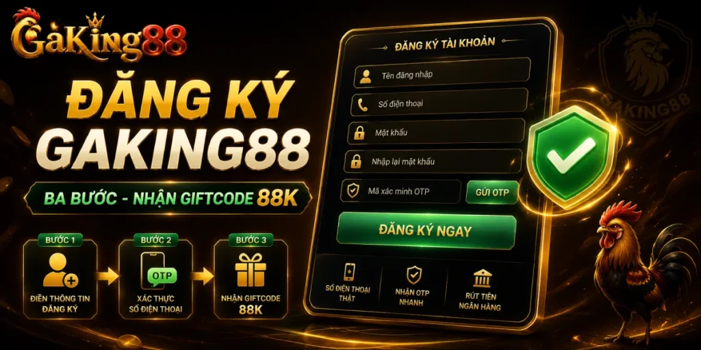 Đăng Ký GAKING88 - Hướng Dẫn Và Lưu Ý Khi Chơi Game 1 Đăng ký GAKING88 ba bước dùng số điện thoại thật nhận OTP và rút ngân hàng